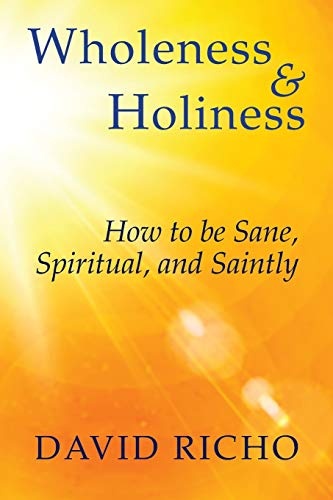 Wholeness and Holiness: How to Be Sane, Spiritual, and Saintly