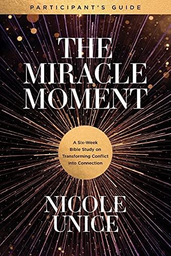 The Miracle Moment Participantâs Guide: A Six-Week Bible Study on Transforming Conflict into Connection
