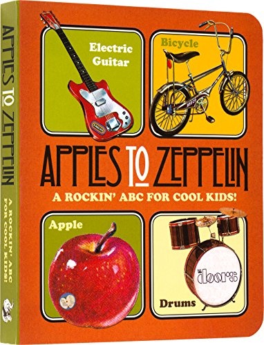 Apples to Zeppelin - A Rockin' ABC for Cool Kids!.: A Rockin' ABC for Cool Kids! (Music Legends and Learning for Kids)