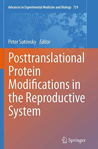 Posttranslational Protein Modifications in the Reproductive System (Advances in Experimental Medicine and Biology, 759)