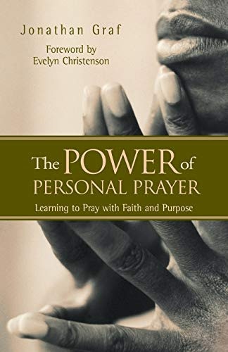 The Power of Personal Prayer: Learning to Pray with Faith and Purpose