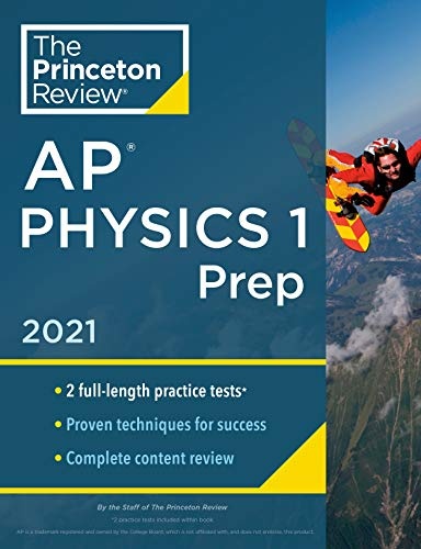 Princeton Review AP Physics 1 Prep, 2021: Practice Tests + Complete Content Review + Strategies & Techniques (2021) (College Test Preparation)