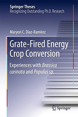 Grate-Fired Energy Crop Conversion: Experiences with Brassica Carinata and Populus sp. (Springer Theses)