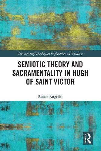 Semiotic Theory and Sacramentality in Hugh of Saint Victor (Contemporary Theological Explorations in Mysticism)