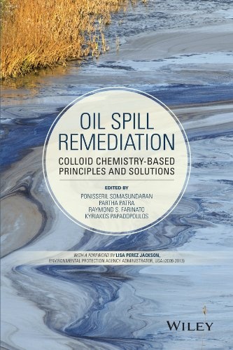 Oil Spill Remediation: Colloid Chemistry-Based Principles and Solutions (Wiley Series on Surface and Interfacial Chemistry)