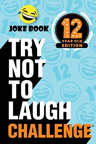 The Try Not to Laugh Challenge - 12 Year Old Edition: A Hilarious and Interactive Joke Book Game for Kids - Silly One-Liners, Knock Knock Jokes, and More for Boys and Girls Age Twelve