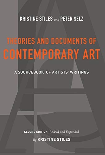 Theories and Documents of Contemporary Art: A Sourcebook of Artists' Writings (Second Edition, Revised and Expanded by Kristine Stiles)