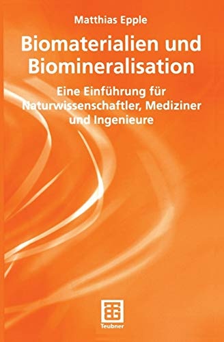 Biomaterialien und Biomineralisation: Eine EinfÃ¼hrung fÃ¼r Naturwissenschaftler, Mediziner und Ingenieure (Teubner StudienbÃ¼cher Chemie) (German Edition)