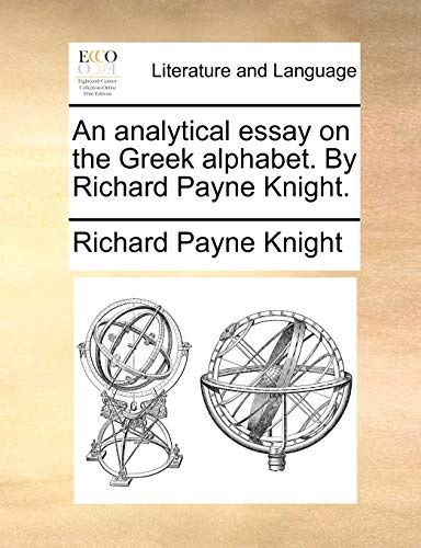 An analytical essay on the Greek alphabet. By Richard Payne Knight.