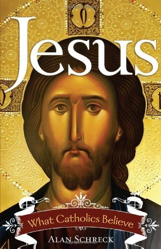 Jesus: What Catholics Believe