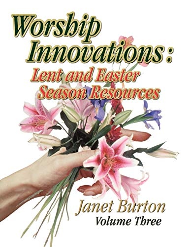 Worship Innovations: Lent and Easter Season Resources (Worship Innovations Series)