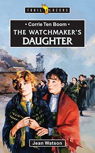 Corrie Ten Boom: The Watchmaker's Daughter (Trail Blazers)