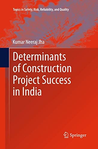 Determinants of Construction Project Success in India (Topics in Safety, Risk, Reliability and Quality (23))