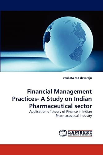 Financial Management Practices- A Study on Indian Pharmaceutical sector: Application of theory of Finance in Indian Pharmaceutical Industry