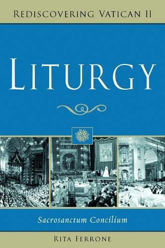 Liturgy: Sacrosanctum Concilium (Rediscovering Vatican II)