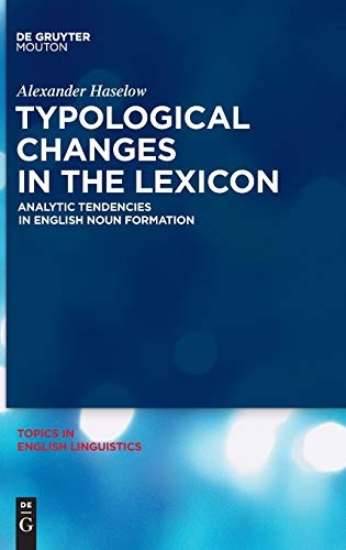 Typological Changes in the Lexicon: Analytic Tendencies in English Noun Formation (Topics in English Linguistics)