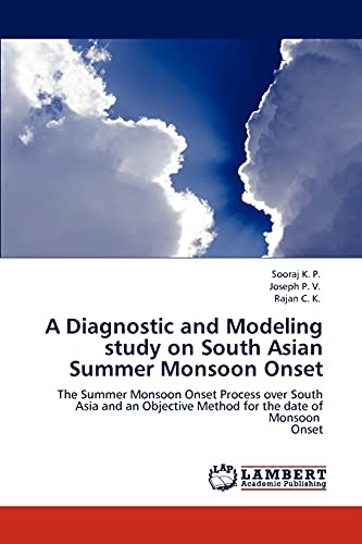 A Diagnostic and Modeling study on South Asian Summer Monsoon Onset: The Summer Monsoon Onset Process over South Asia and an Objective Method for the date of Monsoon Onset