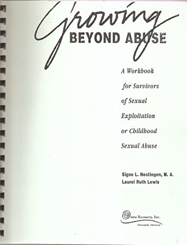 Growing Beyond Abuse: A Workbook for Survivors of Sexual Exploitation or Childhood Sexual Abuse