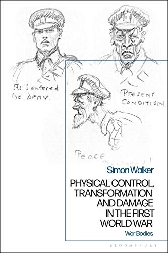 Physical Control, Transformation and Damage in the First World War: War Bodies