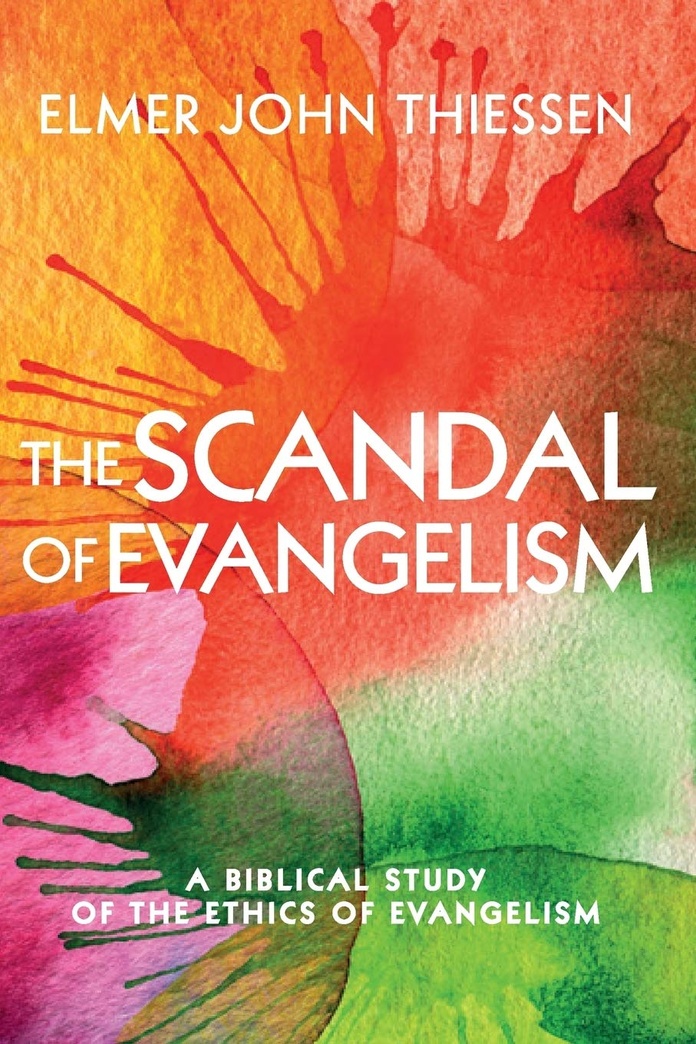 The Scandal of Evangelism: A Biblical Study of the Ethics of Evangelism