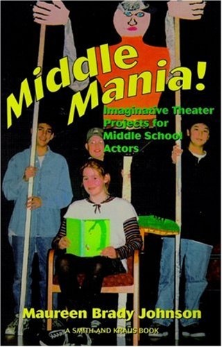 Middle Mania: Imaginative Theater Projects for Middle School Actors (Young Actors Series)