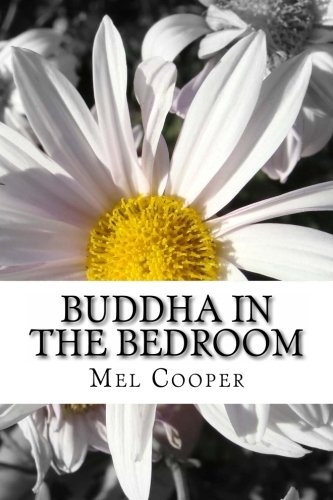 Buddha In The Bedroom: End the emotional suffering in your relationship. Create more joy, more love and more intimacy!