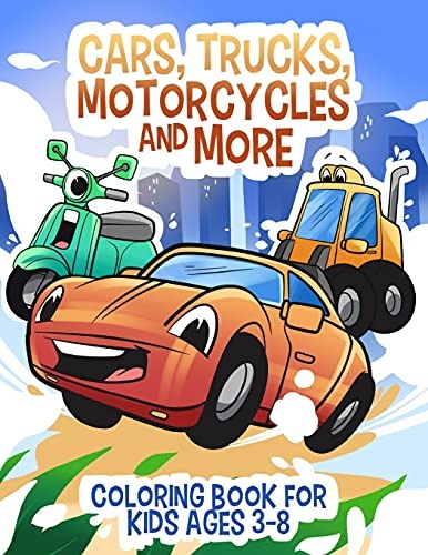 Cars, Trucks, Motorcycles and More: Coloring book for kids ages 3-8 (Coloring Books for Kids)