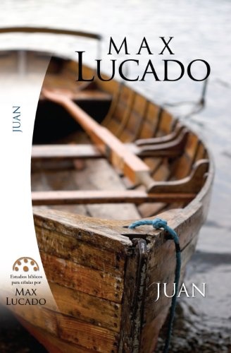 Estudio Biblico de Max Lucado-Juan (Spanish Edition)