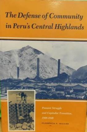 The Defense of Community in Peru's Central Highlands: Peasant Struggle and Capitalist Transition, 1860-1940 (Princeton Legacy Library)