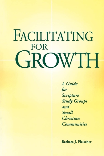 Facilitating for Growth: A Guide for Scripture Study Groups and Small Christian Communities