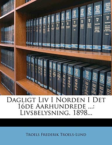 Dagligt Liv I Norden I Det 16de Aarhundrede ...: Livsbelysning. 1898... (Danish Edition)