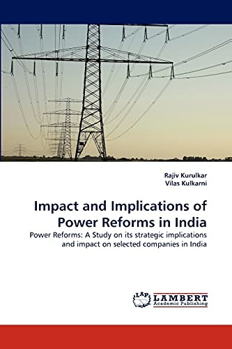 Impact and Implications of Power Reforms in India: Power Reforms: A Study on its strategic implications and impact on selected companies in India