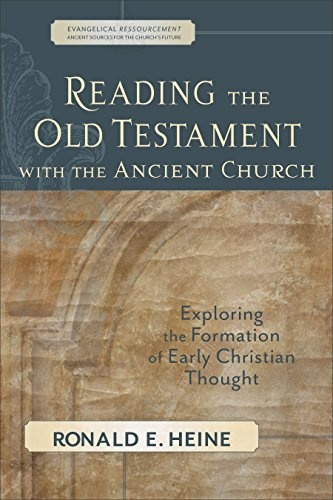 Reading the Old Testament with the Ancient Church: Exploring the Formation of Early Christian Thought (Evangelical Ressourcement: Ancient Sources for the Church's Future)