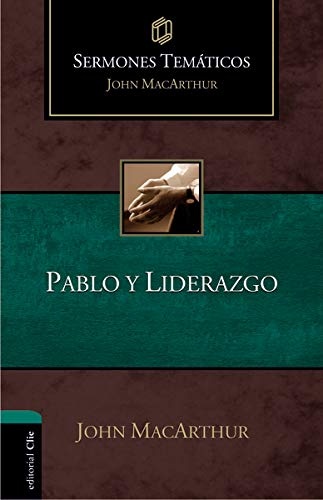 Pablo y liderazgo (Sermones temÃ¡ticos MacArthur) (Spanish Edition)