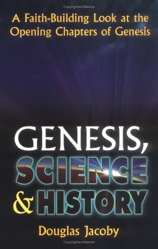 Genesis, Science & History:A Faith-Building Look at the Opening Chapters of Genesis