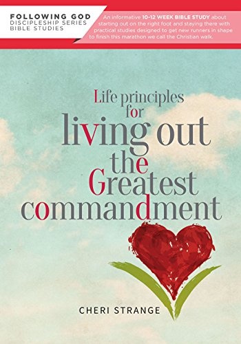 Life Principles for Living Out the Greatest Commandment (Following God Through the Bible Series)