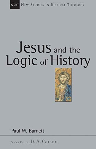 Jesus and the Logic of History (New Studies in Biblical Theology) (VOLUME 3)