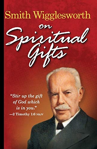 Smith Wigglesworth on Spiritual Gifts (0)