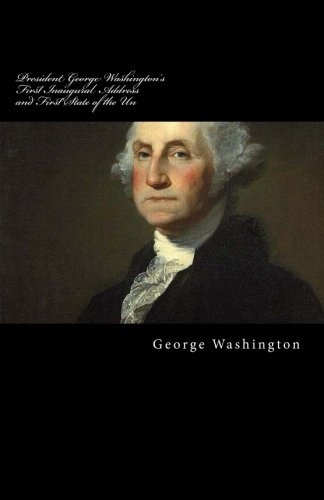 President George Washington's First Inaugural Address and First State of the Un