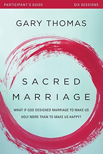 Sacred Marriage Participant's Guide: What If God Designed Marriage to Make Us Holy More Than to Make Us Happy?