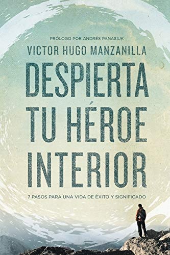 Despierta tu hÃ©roe interior: 7 Pasos para una vida de Ãxito y Significado (Spanish Edition)