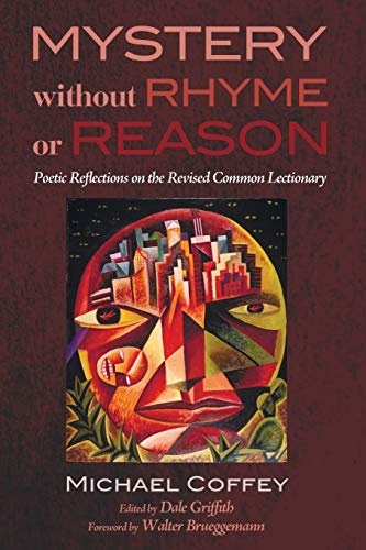 Mystery Without Rhyme or Reason: Poetic Reflections on the Revised Common Lectionary