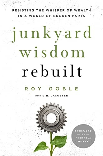 Junkyard Wisdom Rebuilt: Resisting the Whisper of Wealth in a World of Broken Parts