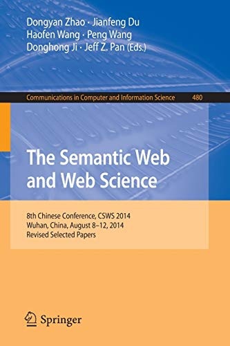The Semantic Web and Web Science: 8th Chinese Conference, CSWS 2014, Wuhan, China, August 8-12, 2014, Revised Selected Papers (Communications in Computer and Information Science, 480)