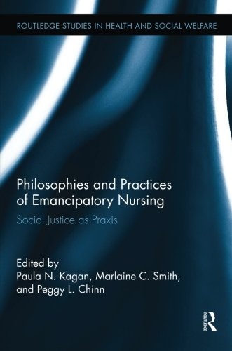 Philosophies and Practices of Emancipatory Nursing: Social Justice as Praxis (Routledge Studies in Health and Social Welfare)
