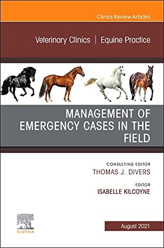 Management of Emergency Cases on the Farm, An Issue of Veterinary Clinics of North America: Equine Practice (Volume 37-2) (The Clinics: Veterinary Medicine, Volume 37-2)