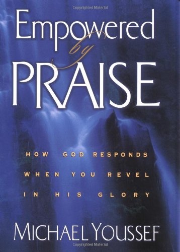 Empowered by Praise: How God Responds When You Revel in His Glory