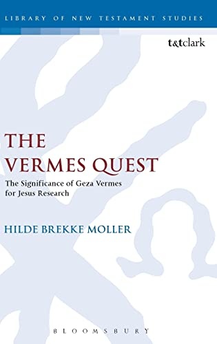 The Vermes Quest: The Significance of Geza Vermes for Jesus Research (The Library of New Testament Studies, 576)