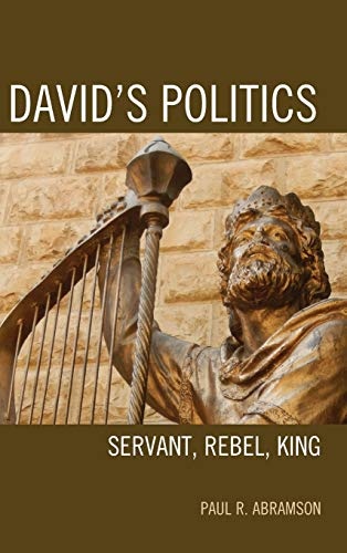 David's Politics: Servant, Rebel, King