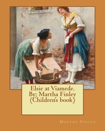 Elsie at Viamede. By; Martha Finley (Children's Book)